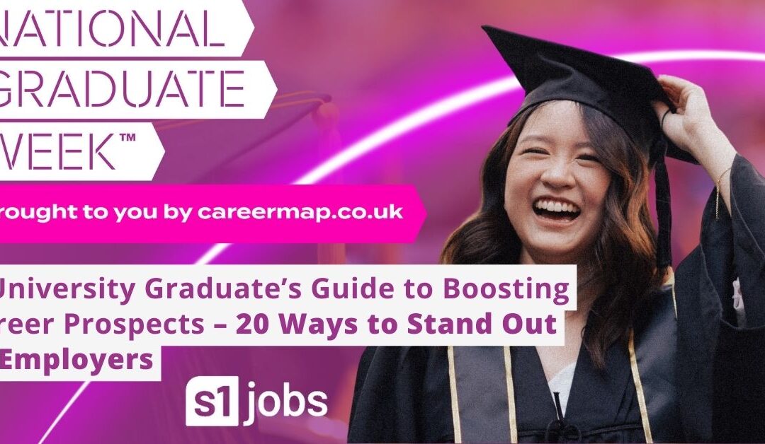 A University Graduate’s Guide to Boosting Career Prospects – 20 Ways to Stand Out to Employers